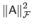 $\displaystyle \left \Vert \mathsf{A} \right \Vert _\mathcal{F}^2$