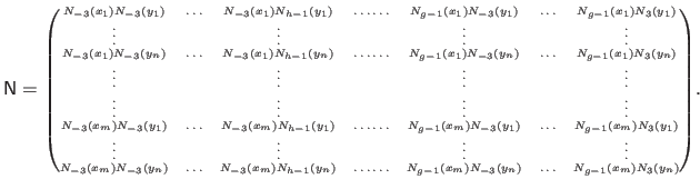 $\displaystyle {\tiny \mathsf{N} = \begin{pmatrix}N_{-3}(x_1)N_{-3}(y_1) & \ldot...
...& N_{g-1}(x_m)N_{-3}(y_n) & \ldots & N_{g-1}(x_m) N_{3}(y_n)  \end{pmatrix}}.$