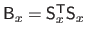 $ \mathsf{B}_x = \mathsf{S}_x^\mathsf{T}\mathsf{S}_x$