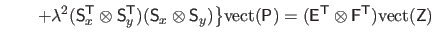 $\displaystyle \qquad + \lambda^2 (\mathsf{S}_x^\mathsf{T}\otimes \mathsf{S}_y^\...
... (\mathsf{E}^\mathsf{T}\otimes \mathsf{F}^\mathsf{T}) \mathrm{vect}(\mathsf{Z})$