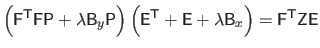 $\displaystyle \left ( \mathsf{F}^\mathsf{T}\mathsf{F} \mathsf{P} + \lambda \mat...
...E} + \lambda \mathsf{B}_x \right ) = \mathsf{F}^\mathsf{T}\mathsf{Z} \mathsf{E}$