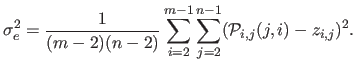 $\displaystyle \sigma_e^2 = \frac{1}{(m-2)(n-2)} \sum_{i=2}^{m-1} \sum_{j=2}^{n-1} (\mathcal{P}_{i,j}(j,i) - z_{i,j})^2.$