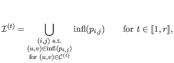 $\displaystyle \mathcal{I}^{(t)} = \bigcup_{ \substack{ (i,j) \text{ s.t.}  (u...
...} }{\mathrm{infl}(p_{i,j})} \qquad \text{for $t \in \llbracket 1,r\rrbracket$},$