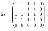 $\displaystyle \mathsf{S}_2 = \begin{pmatrix}1 & 1 & 1 & 1 & 0  1 & 1 & 1 & 1 & 0  1 & 1 & 1 & 1 & 0  1 & 1 & 1 & 1 & 0  0 & 0 & 0 & 0 & 0 \end{pmatrix}.$