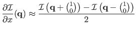 $\displaystyle \frac{\partial \mathcal {I}}{\partial x}(\mathbf{q}) \approx \fra...
...+ \binom{1}{0}\right ) - \mathcal {I}\left (\mathbf{q}-\binom{1}{0}\right )}{2}$