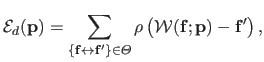 $\displaystyle \mathcal{E}_d(\mathbf{p}) = \sum_{\{\mathbf{f} \leftrightarrow \m...
...eta} \rho \left ( \mathcal {W}(\mathbf{f} ; \mathbf{p}) - \mathbf{f}' \right ),$