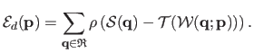 $\displaystyle \mathcal{E}_d(\mathbf{p}) = \sum_{\mathbf{q} \in \mathfrak{R}} \r...
...{S}(\mathbf{q}) - \mathcal {T}(\mathcal {W}(\mathbf{q} ; \mathbf{p})) \right ).$