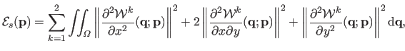 $\displaystyle \mathcal{E}_s(\mathbf{p}) = \sum_{k=1}^2 \iint_\Omega \left \Vert...
...^k}{\partial y^2}(\mathbf{q} ; \mathbf{p}) \right \Vert^2 \mathrm d \mathbf{q},$