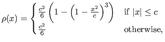 $\displaystyle \rho(x) = \begin{cases}
 \frac{c^2}{6} \left ( 1- \left ( 1 - \fr...
...{if } \vert x\vert \leq c  
 \frac{c^2}{6} & \textrm{otherwise,}
 \end{cases}$