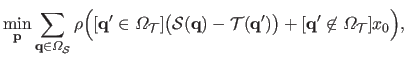 $\displaystyle \min_{\mathbf{p}} \sum_{\mathbf{q} \in \Omega_{\mathcal {S}}} \rh...
... {T}(\mathbf{q}')\big) + [\mathbf{q}' \not\in \Omega_{\mathcal {T}}] x_0 \Big),$