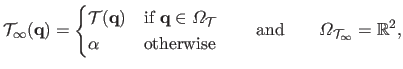 $\displaystyle \mathcal {T}_\infty(\mathbf{q}) =
 \begin{cases}
 \mathcal {T}(\m...
...ases}
 \qquad \textrm{and} \qquad
 \Omega_{\mathcal {T}_\infty} = \mathbb{R}^2,$