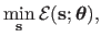 $\displaystyle \min_{\mathbf{s}} \mathcal {E}(\mathbf{s} ; \mathbold{\theta}),$