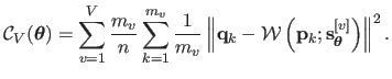 $\displaystyle \mathcal {C}_{V}(\mathbold{\theta}) = \sum_{v=1}^V \frac{m_v}{n} ...
...eft( \mathbf{p}_k ; \mathbf{s}_{\mathbold{\theta}}^{[v]} \right) \right\Vert^2.$