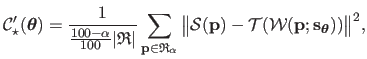 $\displaystyle \mathcal {C}_\star'(\mathbold{\theta}) = \frac{1}{\frac{100-\alph...
...cal {T}(\mathcal {W}(\mathbf{p} ; \mathbf{s}_{\mathbold{\theta}})) \big\Vert^2,$