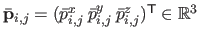 $ \bar{\mathbf{p}}_{i,j} = (\bar{p}_{i,j}^x \: \bar{p}_{i,j}^y \: \bar{p}_{i,j}^z)^\mathsf{T}\in \mathbb{R}^3$