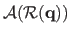 $ \mathcal {A} ( \mathcal {R} ( \mathbf{q} ) )$