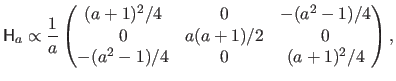 $\displaystyle \mathsf{H}_a \propto {\frac{1}{a}} \begin{pmatrix} (a+1)^2/4 & ...
...(a^2-1)/4   0 & a(a+1)/2 & 0   -(a^2-1)/4 & 0 & (a+1)^2/4 \end{pmatrix},$