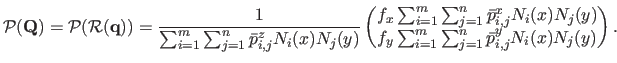 $\displaystyle \mathcal {P}(\mathbf{Q}) = \mathcal {P}(\mathcal {R}(\mathbf{q}))...
...f_y \sum_{i=1}^m \sum_{j=1}^n \bar{p}_{i,j}^y N_i(x) N_j(y)  
 \end{pmatrix}.$