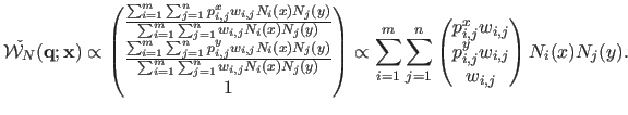 $\displaystyle \check{\mathcal {W}_N}(\mathbf{q} ; \mathbf{x}) 
 \propto
 \begin...
...j}^x w_{i,j}  
 p_{i,j}^y w_{i,j}  
 w_{i,j}
 \end{pmatrix}
 N_i(x) N_j(y).$