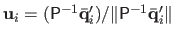 $ \mathbf{u}_i = (\mathsf{P}^{-1}\bar{\mathbf{q}}_i') / \Vert\mathsf{P}^{-1}\bar{\mathbf{q}}_i'\Vert$