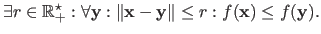 $\displaystyle \exists r \in \mathbb{R}_+^\star : \forall \mathbf{y} : \Vert\mathbf{x} - \mathbf{y}\Vert \leq r : f(\mathbf{x}) \leq f(\mathbf{y}).$