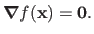 $\displaystyle \boldsymbol{\nabla}f(\mathbf{x}) = \mathbf{0}.$