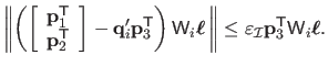 $\displaystyle \left\Vert
 \left(
 \left[\begin{array}{c}
 \mathbf{p}_1^\mathsf{...
...on_{\mathcal {I}} \mathbf{p}_3^\mathsf{T}\mathsf{W}_i \mbox{\boldmath${\ell}$}.$