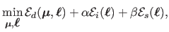 $\displaystyle \min_{\mathbold{\mu}, \mbox{\boldmath${\ell}$}} 
 \mathcal {E}_d(...
...}_i(\mbox{\boldmath${\ell}$}) + \beta \mathcal {E}_s(\mbox{\boldmath${\ell}$}),$