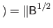 $\displaystyle ) = \Vert \mathsf{B}^{1/2}$