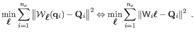 $\displaystyle \min_{\mbox{\boldmath${\ell}$}} 
 \sum_{i=1}^{n_c} \left\Vert \ma...
... \left\Vert \mathsf{W}_i\mbox{\boldmath${\ell}$}- \mathbf{Q}_i \right\Vert^2 .$