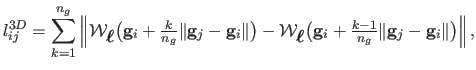 $\displaystyle l^{3D}_{ij} = \sum_{k=1}^{n_g} \left\Vert \mathcal {W}_{\mbox{\bo...
...style{\frac{k-1}{n_g}} \Vert \mathbf{g}_j - \mathbf{g}_i \Vert\big)\right\Vert,$