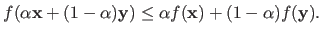 $\displaystyle f(\alpha \mathbf{x} + (1-\alpha)\mathbf{y}) \leq \alpha f(\mathbf{x}) + (1-\alpha) f(\mathbf{y}).$