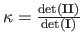 $ \kappa = \frac{\det(\mathbf{I} \mathbf{I})}{\det(\mathbf{I})}$