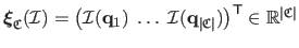 $ {\boldsymbol{\xi}}_\mathfrak{C}(\mathcal{I}) = \left( \mathcal{I}(\mathbf{q}_1...
...rt\mathfrak{C}\vert}) \right)^\mathsf{T}\in \mathbb{R}^{\vert\mathfrak{C}\vert}$