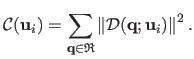 $\displaystyle \mathcal{C}(\mathbf{u}_i) = \sum_{\mathbf{q}\in \mathfrak{R}} \left\Vert \mathcal{D}(\mathbf{q} ; \mathbf{u}_i) \right\Vert^2.$