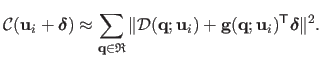 $\displaystyle \mathcal{C}(\mathbf{u}_i + \mathbold{\delta}) \approx 
 \sum_{\ma...
..._i) + \mathbf{g}(\mathbf{q} ; \mathbf{u}_i)^\mathsf{T}\mathbold{\delta}\Vert^2.$