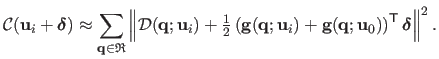 $\displaystyle \mathcal{C}(\mathbf{u}_i + \mathbold{\delta}) \approx
\sum _{\ma...
...{g}(\mathbf{q} ; \mathbf{u}_0)\right)^\mathsf{T}\mathbold{\delta}\right\Vert^2.$