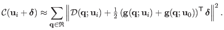 $\displaystyle \mathcal{C}(\mathbf{u}_i + \mathbold{\delta}) \approx
 \sum _{\ma...
...{g}(\mathbf{q} ; \mathbf{u}_0)\right)^\mathsf{T}\mathbold{\delta}\right\Vert^2.$