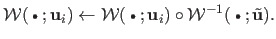 $\displaystyle \mathcal{W}(\:\raisebox{1pt}{$\scriptscriptstyle\bullet$}\:; \mat...
...{W}^{-1}( \:\raisebox{1pt}{$\scriptscriptstyle\bullet$}\:; \tilde{\mathbf{u}}).$