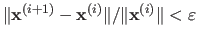 $ \Vert \mathbf{x}^{(i+1)} - \mathbf{x}^{(i)}\Vert / \Vert\mathbf{x}^{(i)}\Vert < \varepsilon$