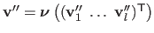 $ \mathbf{v}'' = \boldsymbol{\nu}\left( (\mathbf{v}''_1 \; \ldots \; \mathbf{v}''_l)^\mathsf{T}\right)$