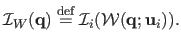 $\displaystyle \mathcal{I}_W(\mathbf{q}) \stackrel{\textrm{def}}{=} \mathcal{I}_i(\mathcal{W}(\mathbf{q} ; \mathbf{u}_i)).$