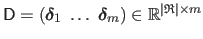 $ \mathsf{D} = \left( \mathbold{\delta}_1 \; \ldots \; \mathbold{\delta}_m \right) \in \mathbb{R}^{\vert \mathfrak{R} \vert \times m}$
