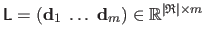 $ \mathsf{L} = \left( \mathbf{d}_1 \; \ldots \; \mathbf{d}_m \right) \in \mathbb{R}^{\vert \mathfrak{R} \vert \times m}$