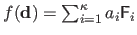 $ f(\mathbf{d}) = \sum_{i=1}^\kappa a_i \mathsf{F}_i$