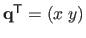 $ \mathbf{q}^\mathsf{T}= (x \; y)$