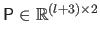 $ \mathsf{P} \in \mathbb{R}^{(l+3) \times 2}$