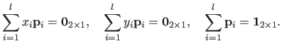 $\displaystyle \sum_{i=1}^l x_i \mathbf{p}_i = \mathbf{0}_{2 \times 1}, \quad \...
...hbf{0}_{2 \times 1}, \quad \sum_{i=1}^l \mathbf{p}_i = \mathbf 1_{2 \times 1}.$