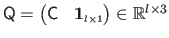 $ \mathsf{Q} = \begin{pmatrix}\mathsf{C} & \mathbf{1}_{\scriptscriptstyle l\times 1} \end{pmatrix} \in \mathbb{R}^{l \times 3}$