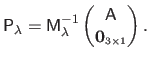 $\displaystyle \mathsf{P}_\lambda = \mathsf{M}_\lambda^{-1} \begin{pmatrix} \mathsf{A}   \mathbf{0}_{\scriptscriptstyle 3 \times 1} \end{pmatrix}.$